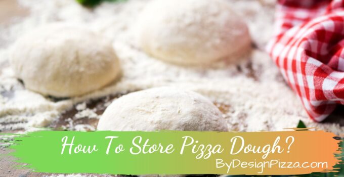 How To Store Pizza Dough?