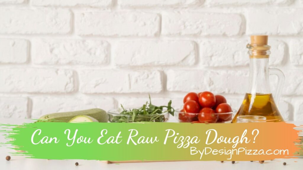 Can You Eat Raw Pizza Dough