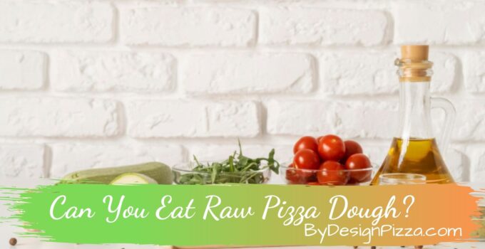 Can You Eat Raw Pizza Dough?