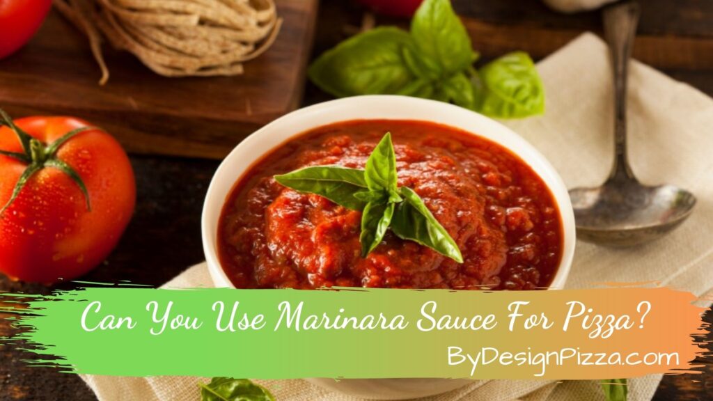 Can You Use Marinara Sauce For Pizza?