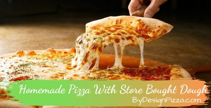 How To Make Homemade Pizza With Store Bought Dough? Tips & Guides