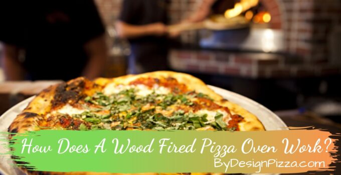 How Does A Wood Fired Pizza Oven Work?