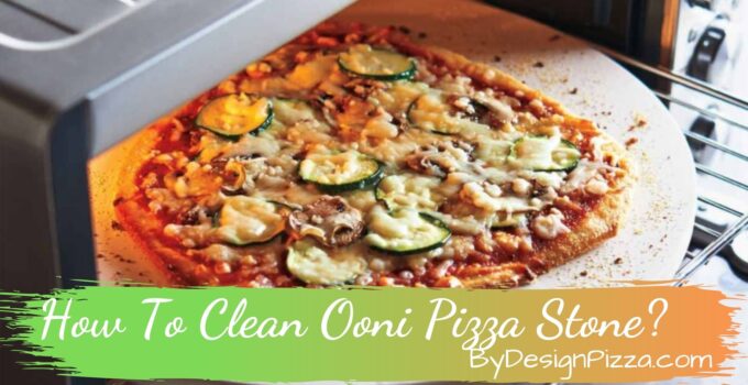 How To Clean Ooni Pizza Stone?