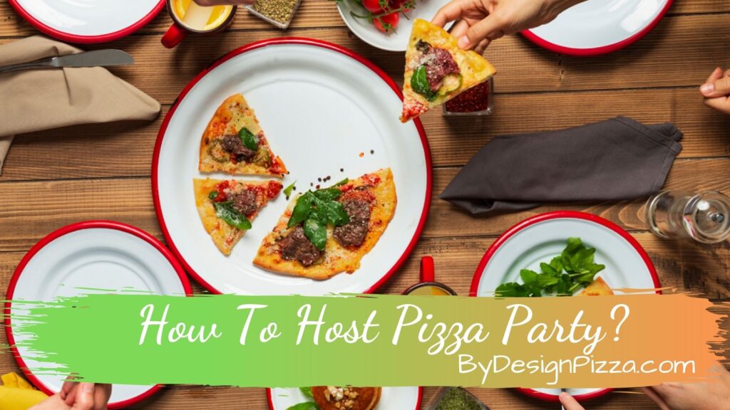 How To Host Pizza Party