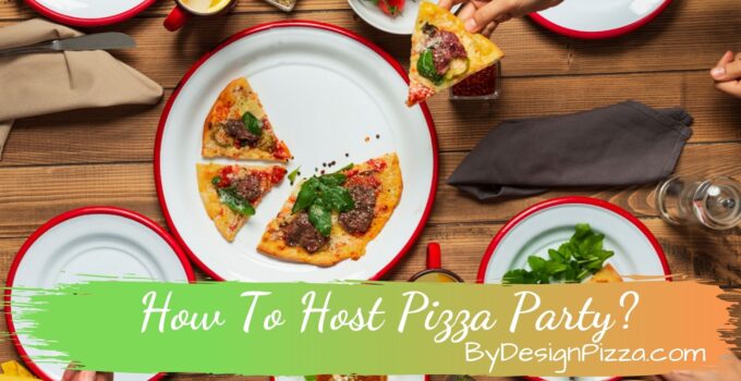 How To Host Pizza Party?