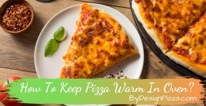 How To Keep Pizza Warm In Oven?