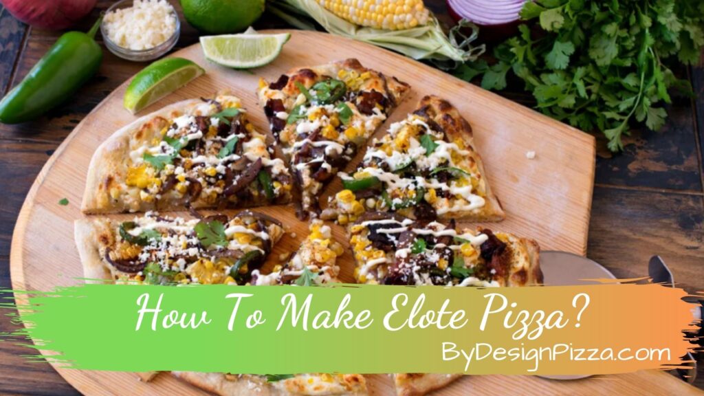 How To Make Elote Pizza