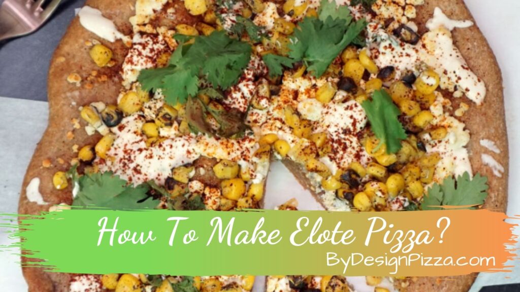 How To Make Elote Pizza