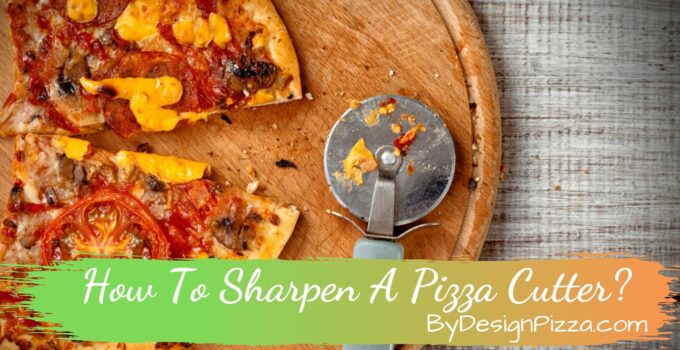 How To Sharpen A Pizza Cutter?