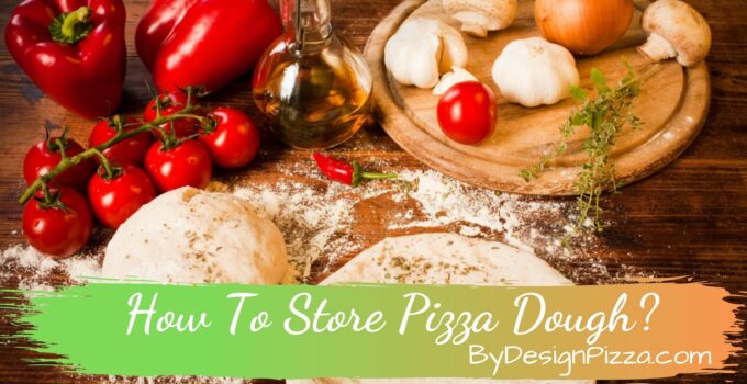 How To Store Pizza Dough?