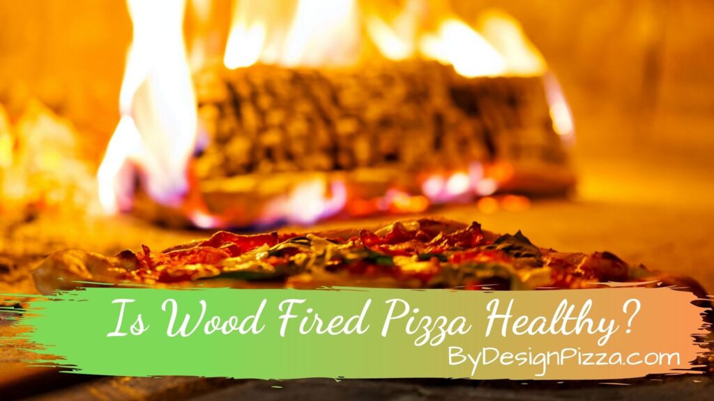 Is Wood Fired Pizza Healthy