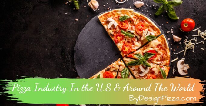 Pizza Industry In the U.S & Around The World – Statistics & Facts