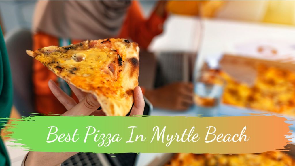 Best Pizza In Myrtle Beach