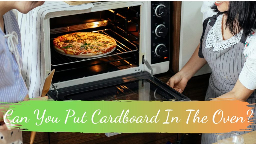 Can You Put Cardboard In The Oven