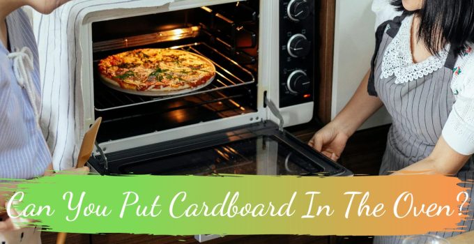 Can You Put Cardboard In The Oven?
