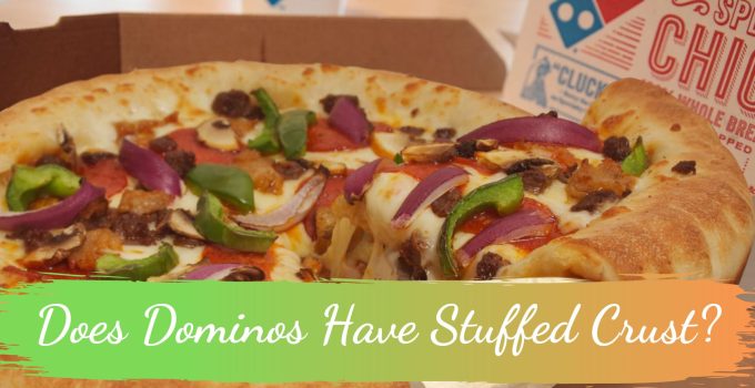 Does Dominos Have Stuffed Crust?