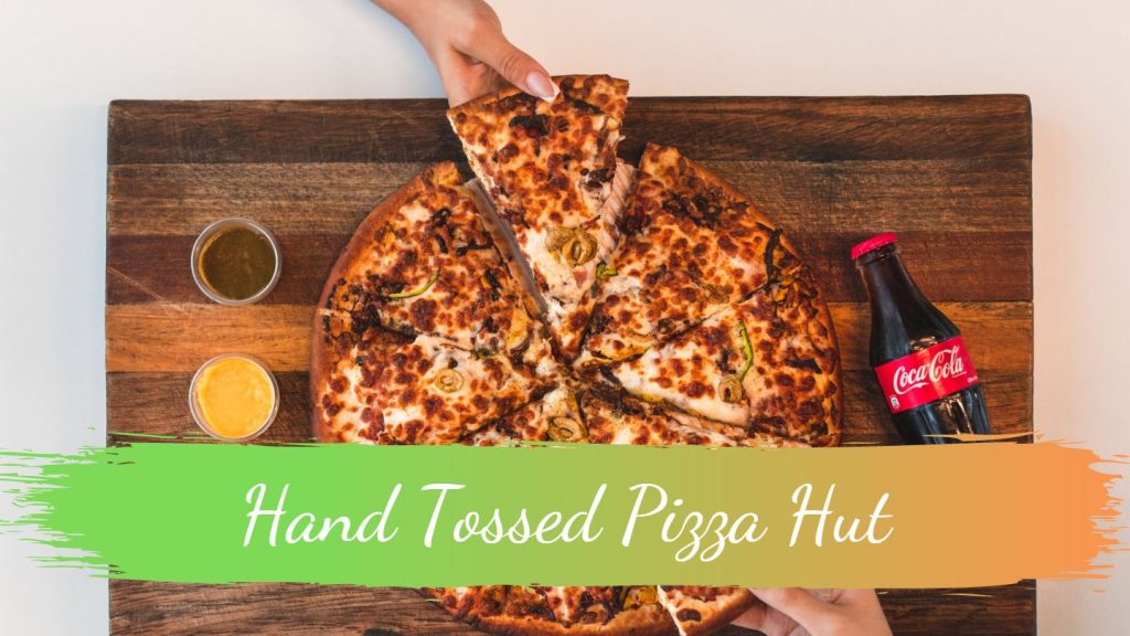 Hand Tossed Pizza Hut