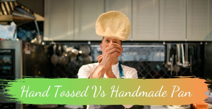 Hand Tossed Vs Handmade Pan