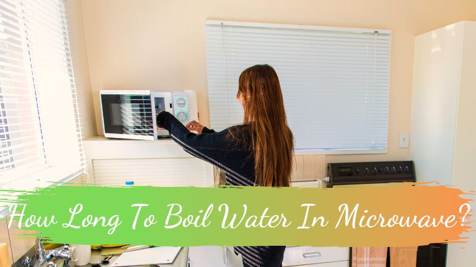 How Long To Boil Water In Microwave