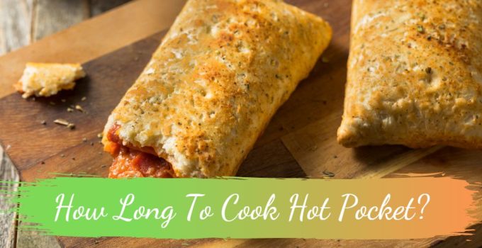 How Long To Cook Hot Pocket?