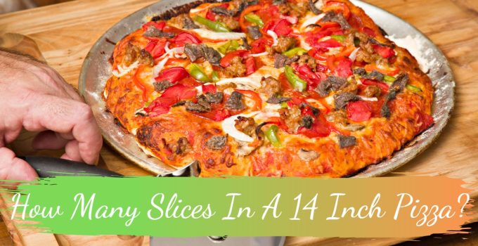 How Many Slices In A 14 Inch Pizza?