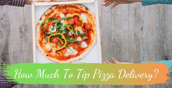 How Much To Tip Pizza Delivery?