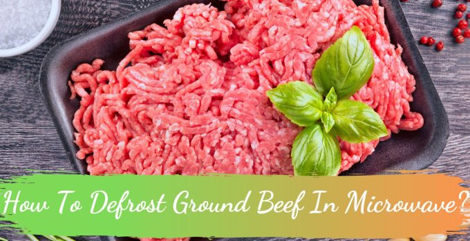 How To Defrost Ground Beef In Microwave?