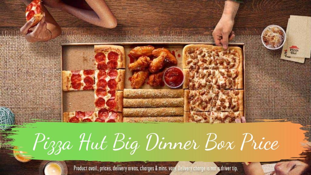 Pizza Hut Big Dinner Box Price