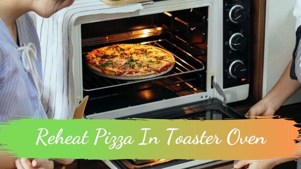 Reheat Pizza In Toaster Oven