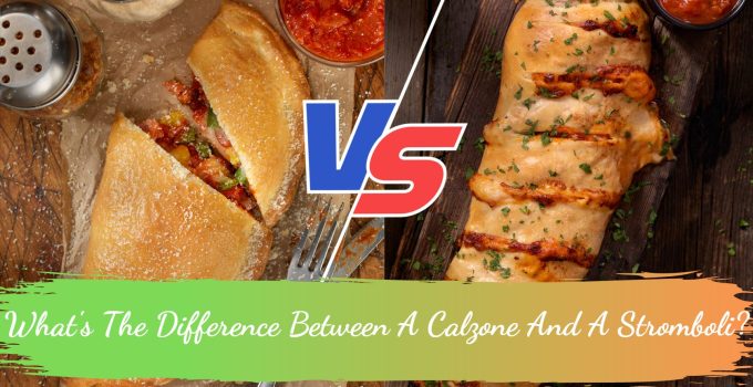 What’s The Difference Between A Calzone And A Stromboli?