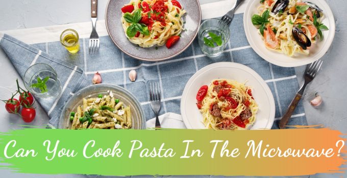 Can You Cook Pasta In The Microwave?