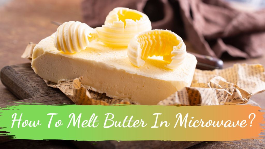 How To Melt Butter In Microwave