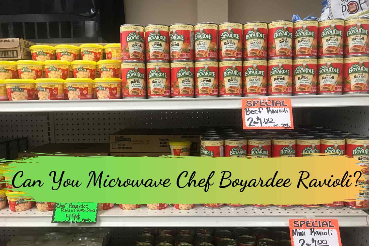 Can You Microwave Chef Boyardee Ravioli