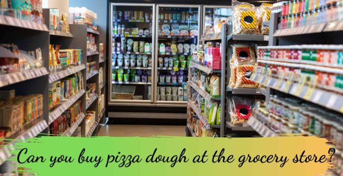 Can you buy pizza dough at the grocery store?