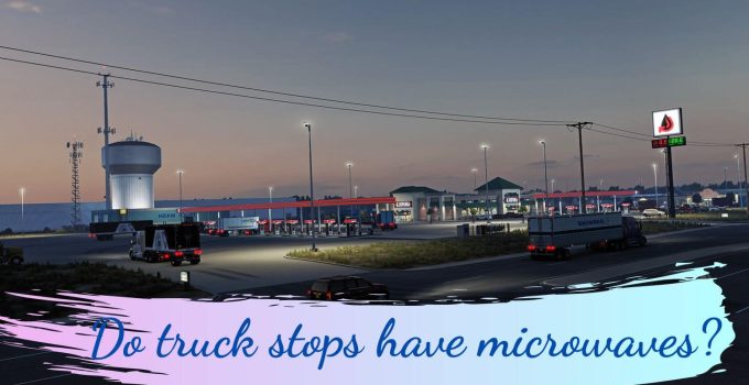 Do truck stops have microwaves?