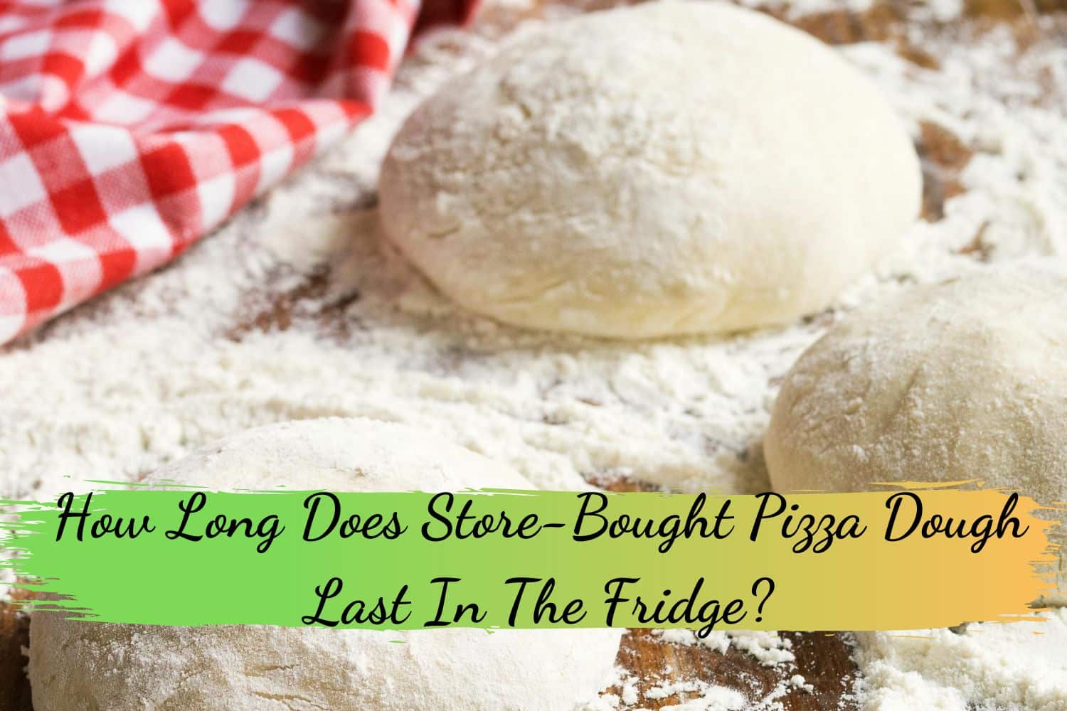 How Long Does Store-Bought Pizza Dough Last In The Fridge