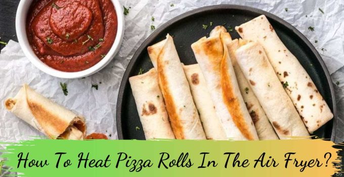 How To Heat Pizza Rolls In The Air Fryer?