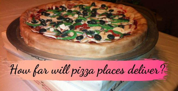How far will pizza places deliver?