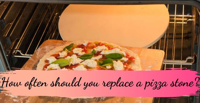 How often should you replace a pizza stone?