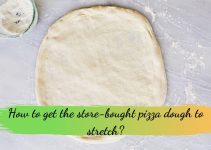 How to get the store-bought pizza dough to stretch?