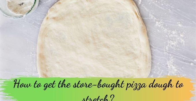 How to get the store-bought pizza dough to stretch?