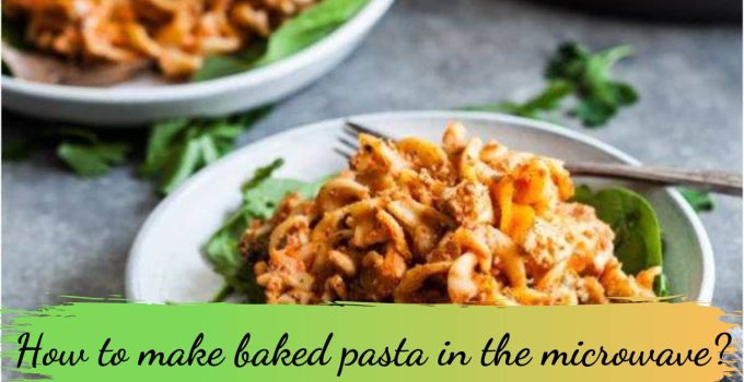 How to make baked pasta in the microwave?