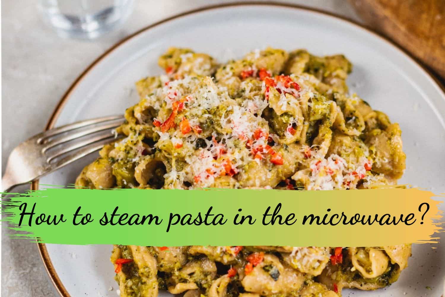 How to steam pasta in the microwave?