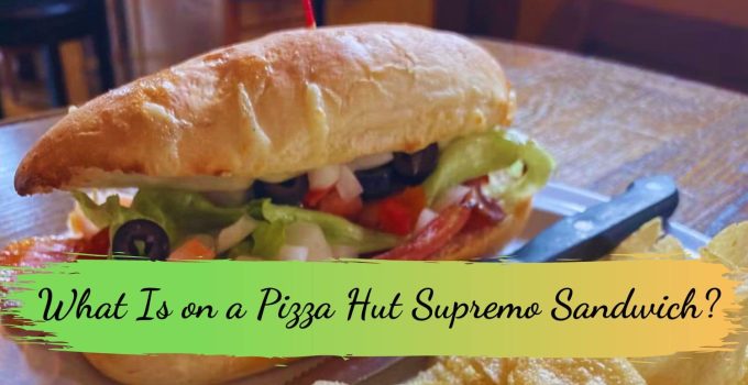 What Is on a Pizza Hut Supremo Sandwich?