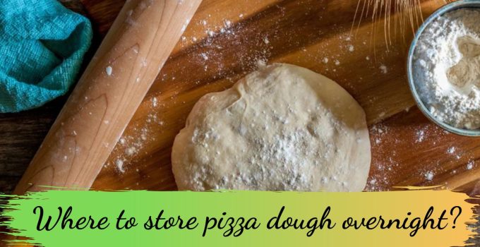 Where to store pizza dough overnight?