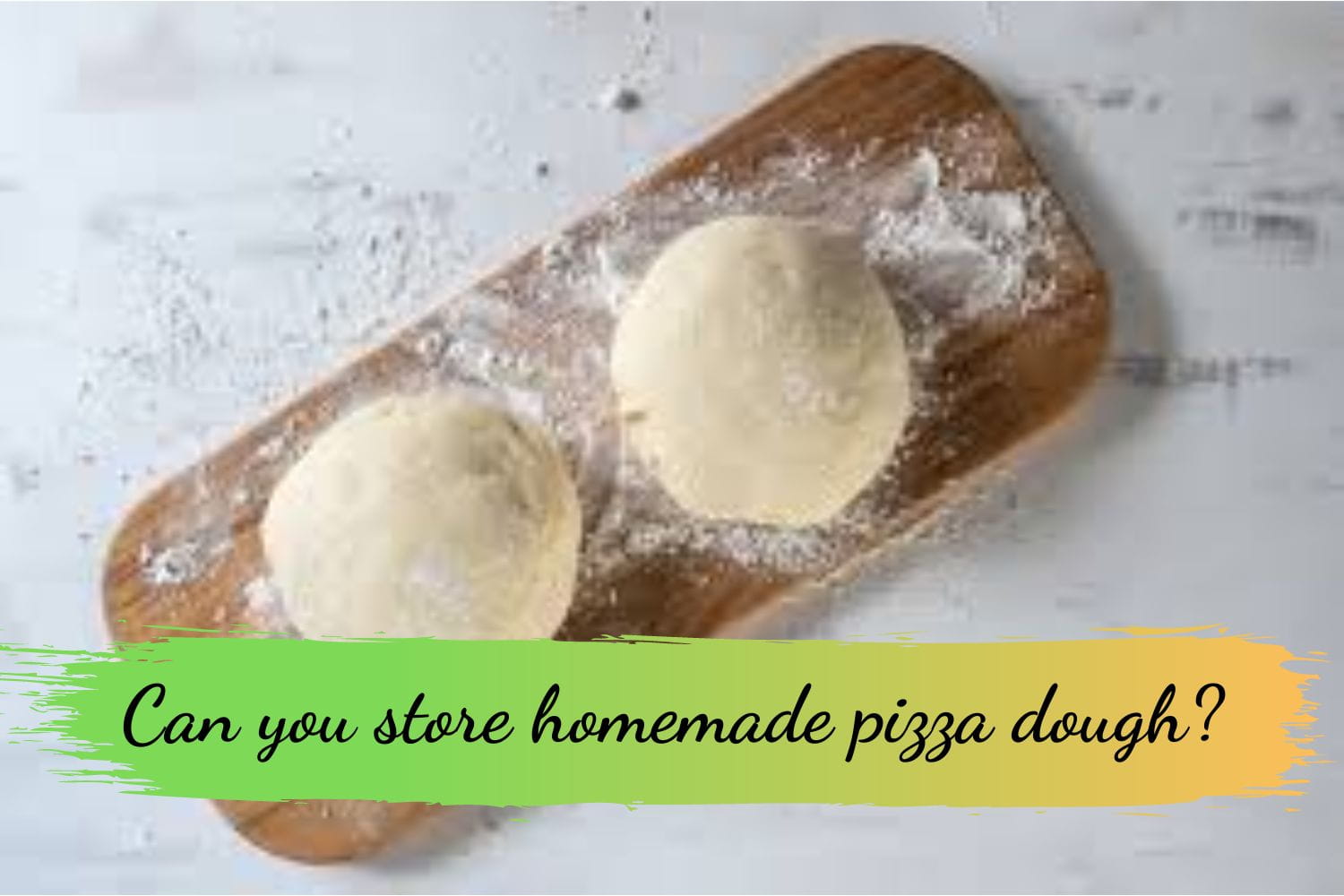 Can you store homemade pizza dough 