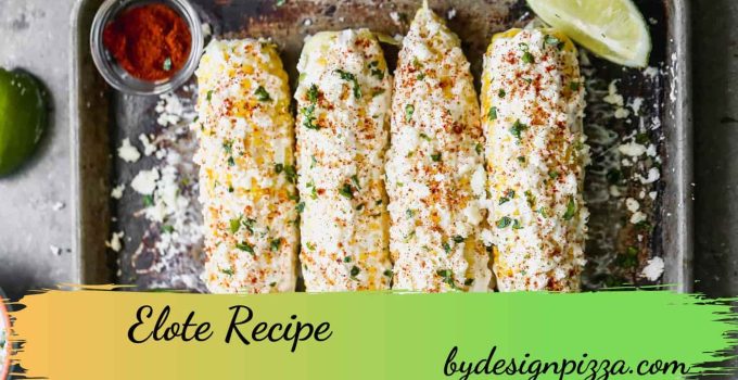 4 Best Elote Recipes (Mexican Street Corn)