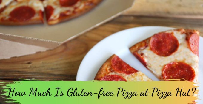 How Much Is Gluten-free Pizza at Pizza Hut?