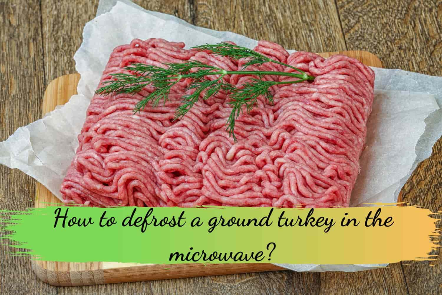 How to defrost a ground turkey in the microwave