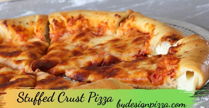 Stuffed Crust Pizza: Things to Know